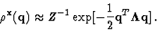 \begin{displaymath}\rho^{{\bf x}}({\bf q})\approx Z^{-1}\exp[-\frac{1}{2}{\bf q}^T{\bf\Lambda}{\bf q}]\,.
\end{displaymath}