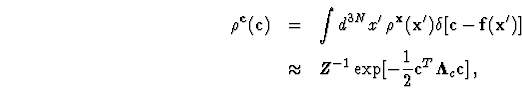 \begin{eqnarray}\html{eqn34}\rho^{{\bf c}}({\bf c})&=&
\int d^{3N}x'\,\rho^{{\bf...
...approx &Z^{-1}\exp[-\frac{1}{2}{\bf c}^T{\bf\Lambda}_c{\bf c}]\,,
\end{eqnarray}