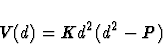 \begin{displaymath}V(d) = K d^{2} (d^{2} - P)
\end{displaymath}