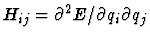 $H_{ij} = \partial ^2 E / \partial q_i \partial q_j $