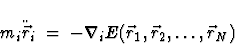 \begin{displaymath}m_i \ddot{\vec r}_i \;=\; - \nabla_i E(\vec r_1, \vec r_2,\ldots , \vec r_N)
\end{displaymath}