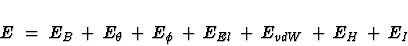 \begin{displaymath}E \;=\;
E_B\,+\,E_\theta\,+\,E_\phi\,+\,E_{El}\,+\,E_{vdW}\,+\,E_H\,+\,E_I\
\end{displaymath}