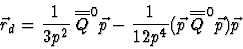 \begin{displaymath}\vec{r}_{d}=\frac{1}{3p^{2}} \: \overline{\overline{Q}}^{\,0}...
...{4}}(\vec{p} \: \overline{\overline{Q}}^{\,0} \vec{p}) \vec{p}
\end{displaymath}