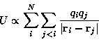 \begin{displaymath}U \propto \sum_{i}^{N} \sum_{j<i}
\frac{q_i q_j}{\vert {\bf r}_i-{\bf r}_j \vert}
\end{displaymath}