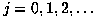 $j=0,1,2,\ldots$