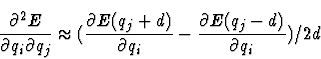 \begin{displaymath}\frac{\partial ^2 E}{\partial q_i \partial q_j} \approx
(
\f...
...artial q_i} -
\frac{\partial E(q_j - d)}{\partial q_i}
) / 2d
\end{displaymath}